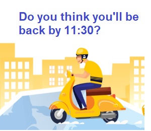 Do you think you\'ll be back by 11:30?